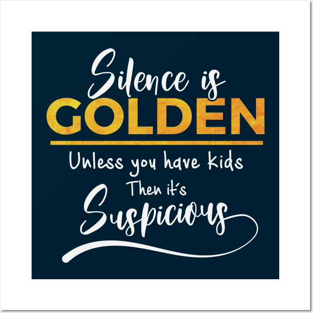 Silence is golden unless you have kids Wall Art by Finji